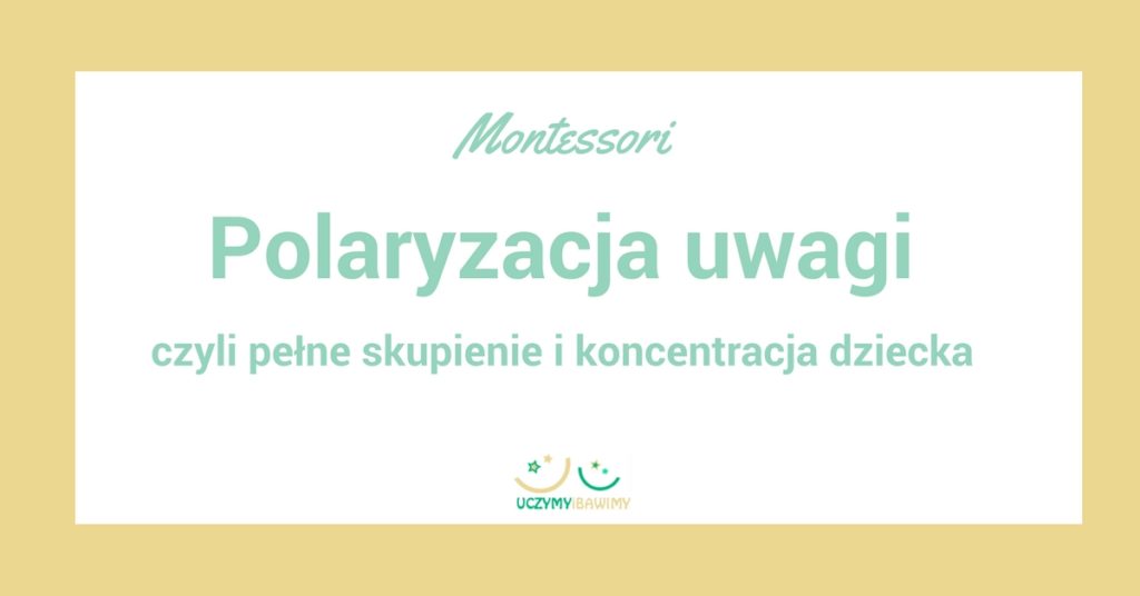 polaryzacja uwagi - Montessori